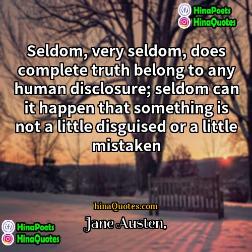 Jane Austen Quotes | Seldom, very seldom, does complete truth belong
